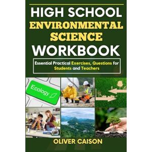 Caison, Oliver HIGH SCHOOL ENVIRONMENTAL SCIENCE WORKBOOK: Essential Practical Exercises, Questions for Students and Teachers (Next Level Learning) Caison, Oliver HIGH SCHOOL ENVIRONMENTAL SCIENCE WORKBOOK: Essential Practical Exercises, Questions for Students and Teachers (Next Level Learning)