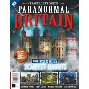 Future Publishing Ltd The Traveller’s Guide to Paranormal Britain: Your Ticket To The UK's Scariest Haunts: Journey to Britain's Most Mysterious and Haunted Places Future Publishing Ltd The Traveller’s Guide to Paranormal Britain: Your Ticket To The UK's Scariest Haunts: Journey to Britain's Most Mysterious and Haunted Places