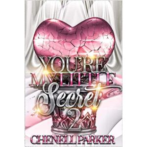 Parker, Chenell You're My Little Secret 2: Volume 2 Parker, Chenell You're My Little Secret 2: Volume 2