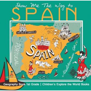Baby Professor Show Me The Way to Spain Geography Book 1st Grade Children's Explore the World Books Baby Professor Show Me The Way to Spain Geography Book 1st Grade Children's Explore the World Books
