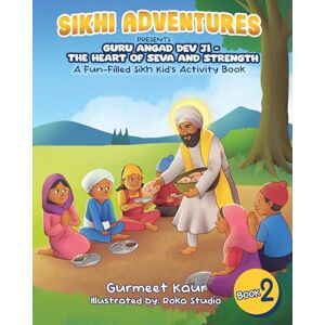 Adventures, Sikhi Guru Angad Dev Ji The Heart of Seva and Strength: A Fun-Filled Sikh Kid's Activity Book: 2 (Sikhi Adventures Series) Adventures, Sikhi Guru Angad Dev Ji The Heart of Seva and Strength: A Fun-Filled Sikh Kid's Activity Book: 2 (Sikhi Adventures Series)