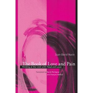 Nasio, Juan-David The Book of Love and Pain: Thinking at the Limit With Freud and Lacan (Psychoanalysis and Culture) (SUNY series in Psychoanalysis and Culture) Nasio, Juan-David The Book of Love and Pain: Thinking at the Limit With Freud and Lacan (Psychoanalysis and Culture) (SUNY series in Psychoanalysis and Culture)
