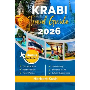 Kush, Herbert KRABI TRAVEL GUIDE 2026: Explore Top Beaches, Hidden Gems, Local Food, Nightlife, Culture with Complete Itineraries for First-Time and Returning Travelers Kush, Herbert KRABI TRAVEL GUIDE 2026: Explore Top Beaches, Hidden Gems, Local Food, Nightlife, Culture with Complete Itineraries for First-Time and Returning Travelers