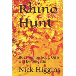 Higgins, Nick Rhino Hunt: Boys will be boys. Girls will be vengeful Higgins, Nick Rhino Hunt: Boys will be boys. Girls will be vengeful