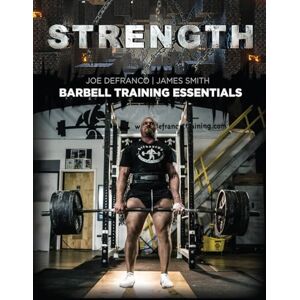 Smith, James Strength: Barbell Training Essentials (The Complete Athletic Strength Development System) Smith, James Strength: Barbell Training Essentials (The Complete Athletic Strength Development System)