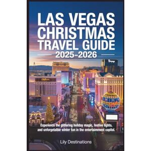 Destinations, Lily Las Vegas Christmas Travel Guide 2025-2026: Experience the Glittering Holiday Magic, Festive Lights, and Unforgettable Winter Fun in the Entertainment Capital Destinations, Lily Las Vegas Christmas Travel Guide 2025-2026: Experience the Glittering Holiday Magic, Festive Lights, and Unforgettable Winter Fun in the Entertainment Capital