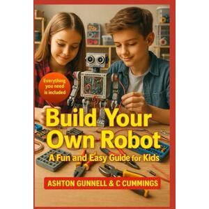 cummings, colleen Build Your Own Robot: A Fun and Easy Guide for Kids (Kids How To Books) cummings, colleen Build Your Own Robot: A Fun and Easy Guide for Kids (Kids How To Books)