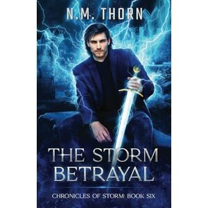 Thorn, N.M. The Storm Betrayal: Chronicles of Storm Book Six Thorn, N.M. The Storm Betrayal: Chronicles of Storm Book Six