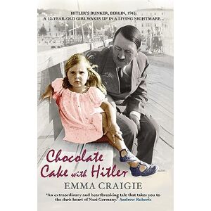 Craigie, Emma Chocolate Cake with Hitler: A Nazi Childhood Craigie, Emma Chocolate Cake with Hitler: A Nazi Childhood