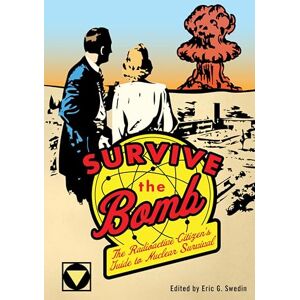 Zenith Press Survive the Bomb: The Radioactive Citizen's Guide to Nuclear Survival Zenith Press Survive the Bomb: The Radioactive Citizen's Guide to Nuclear Survival