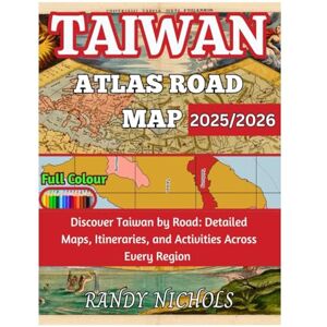 Nichols, Randy Taiwan Atlas Road Map 2025/2026: Discover Taiwan by Road: Detailed Maps, Itineraries, and Activities Across Every Region Nichols, Randy Taiwan Atlas Road Map 2025/2026: Discover Taiwan by Road: Detailed Maps, Itineraries, and Activities Across Every Region