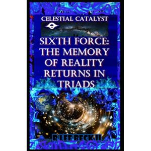 Lee Celestial Catalyst: Blackstone Sixth Force: The Memory of Reality Returns in Triads Lee Celestial Catalyst: Blackstone Sixth Force: The Memory of Reality Returns in Triads