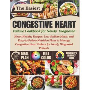 Harlow, Beatrice CONGESTIVE HEART FAILURE COOKBOOK FOR NEWLY DIAGNOSED: Heart-Healthy Recipes, Low-Sodium Meals, and Easy-to-Follow Nutrition Plans to Manage Congestive Heart Failure for Newly Diagnosed Patients Harlow, Beatrice CONGESTIVE HEART FAILURE COOKBOOK FOR NEWLY DIAGNOSED: Heart-Healthy Recipes, Low-Sodium Meals, and Easy-to-Follow Nutrition Plans to Manage Congestive Heart Failure for Newly Diagnosed Patients