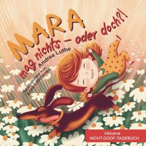 Luthe, Andrea Mara mag nichts oder doch? Kinderbuch ab 4 Jahren über Gefühle, Freundschaft & schlechte Laune inkl. Tagebuch: was war heute nicht doof Vorlesebuch mit Hund & Dankbarkeit Luthe, Andrea Mara mag nichts oder doch? Kinderbuch ab 4 Jahren über Gefühle, Freundschaft & schlechte Laune inkl. Tagebuch: was war heute nicht doof Vorlesebuch mit Hund & Dankbarkeit