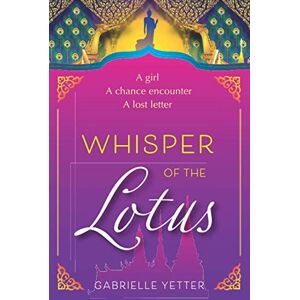 Yetter, Gabrielle Whisper of the Lotus: A girl. A chance encounter. A lost letter. Yetter, Gabrielle Whisper of the Lotus: A girl. A chance encounter. A lost letter.