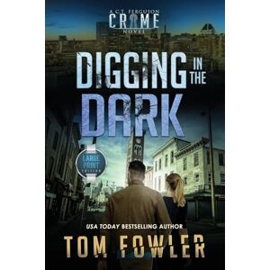 Fowler, Tom Digging in the Dark: A C.T. Ferguson Crime Novel: 18 (The C.T. Ferguson Mysteries) Fowler, Tom Digging in the Dark: A C.T. Ferguson Crime Novel: 18 (The C.T. Ferguson Mysteries)