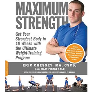 Cressey, Eric Maximum Strength: Get Your Strongest Body in 16 Weeks with the Ultimate Weight-Training Program Cressey, Eric Maximum Strength: Get Your Strongest Body in 16 Weeks with the Ultimate Weight-Training Program