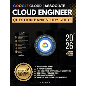 M, Mr Anand GOOGLE CLOUD ASSOCIATE CLOUD ENGINEER QUESTION BANK STUDY GUIDE 8 FULL-LENGTH PRACTICE TESTS, 400 SCENARIO DRIVEN EXAM QUESTIONS, 390+ ... ALERTS, CONCISE AND CLEAR EXPLANATIONS M, Mr Anand GOOGLE CLOUD ASSOCIATE CLOUD ENGINEER QUESTION BANK STUDY GUIDE 8 FULL-LENGTH PRACTICE TESTS, 400 SCENARIO DRIVEN EXAM QUESTIONS, 390+ ... ALERTS, CONCISE AND CLEAR EXPLANATIONS