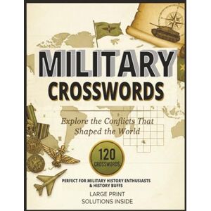 ABDALATIF, MUSIIGE military crossword puzzles: 120 Large Print Military History & Terminology Crossword Puzzles Covering Wars, Weapons, Ranks, Strategy & Heroes- ... Buffs • Strategy Gamers, adults, senior ABDALATIF, MUSIIGE military crossword puzzles: 120 Large Print Military History & Terminology Crossword Puzzles Covering Wars, Weapons, Ranks, Strategy & Heroes- ... Buffs • Strategy Gamers, adults, senior