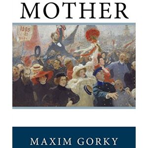 Gorky, Maxim Mother Gorky, Maxim Mother