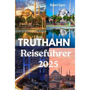 Lopez, Robert TRUTHAHN REISEFÜHRER 2025 Lopez, Robert TRUTHAHN REISEFÜHRER 2025