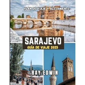 EDWIN, RAY SARAJEVO GUÍA DE VIAJE 2025: Principales atracciones, mejores alojamientos, destinos principales, consejos de expertos, mejor época para viajar y plan de viaje perfecto para aventuras cortas y largas. EDWIN, RAY SARAJEVO GUÍA DE VIAJE 2025: Principales atracciones, mejores alojamientos, destinos principales, consejos de expertos, mejor época para viajar y plan de viaje perfecto para aventuras cortas y largas.