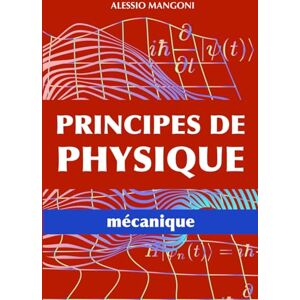Mangoni, Alessio Principes de physique: mécanique: 1 Mangoni, Alessio Principes de physique: mécanique: 1