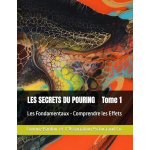 BARDOU, Corinne Sélectionnez Les Fondamentaux Comprendre les Effets Tome 1: par Corinne BARDOU (LES SECRETS DU POURING) BARDOU, Corinne Sélectionnez Les Fondamentaux Comprendre les Effets Tome 1: par Corinne BARDOU (LES SECRETS DU POURING)