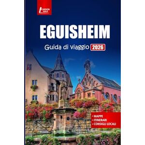 Hale, Carson EGUISHEIM Guida di viaggio 2026: Esplora i villaggi dell'Alsazia, le strade del vino, il cibo locale e le migliori cose da fare in una città francese Hale, Carson EGUISHEIM Guida di viaggio 2026: Esplora i villaggi dell'Alsazia, le strade del vino, il cibo locale e le migliori cose da fare in una città francese