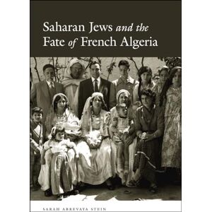 Abrevaya Stein, Sarah Saharan Jews and the Fate of French Algeria Abrevaya Stein, Sarah Saharan Jews and the Fate of French Algeria