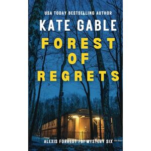 Gable, Kate Forest of Regrets: Addictive suspense thriller with shocking twist (Alexis Forrest FBI Mystery Thriller) Gable, Kate Forest of Regrets: Addictive suspense thriller with shocking twist (Alexis Forrest FBI Mystery Thriller)