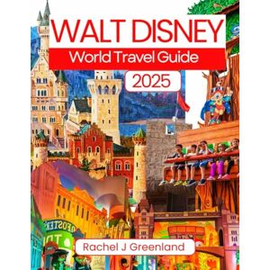 Greenland, Rachel J Walt Disney World Travel Guide 2025: Your Ultimate Vacation Companion: Insider Tips, Hidden Gems, and Must-See Magic for Every Traveler (EXPLORE THE WORLD WITH EASE) Greenland, Rachel J Walt Disney World Travel Guide 2025: Your Ultimate Vacation Companion: Insider Tips, Hidden Gems, and Must-See Magic for Every Traveler (EXPLORE THE WORLD WITH EASE)