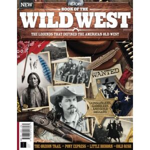 Future Publishing Ltd All About History Book of the Wild West: Uncover the fights for survival and the gruelling trials of the American frontier… Future Publishing Ltd All About History Book of the Wild West: Uncover the fights for survival and the gruelling trials of the American frontier…