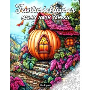 Joyner, Lila Fantasiehäuser Malen nach Zahlen: 25 Fantasievolle Bauwerke zum Ausmalen – Gemütliche Cottages, Himmelschlösser und Baumhäuser für Entspannung und Kreativität für Erwachsene und Jugendliche Joyner, Lila Fantasiehäuser Malen nach Zahlen: 25 Fantasievolle Bauwerke zum Ausmalen – Gemütliche Cottages, Himmelschlösser und Baumhäuser für Entspannung und Kreativität für Erwachsene und Jugendliche
