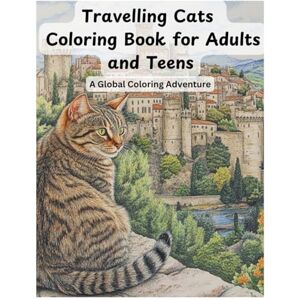 Ray, Olga Travelling Cats Coloring Book for Adults and Teens: A Global Coloring Adventure Ray, Olga Travelling Cats Coloring Book for Adults and Teens: A Global Coloring Adventure