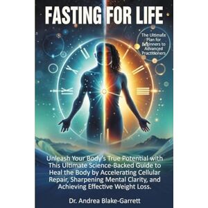 Blake-Garrett, Dr. Andrea Fasting For Life Blake-Garrett, Dr. Andrea Fasting For Life