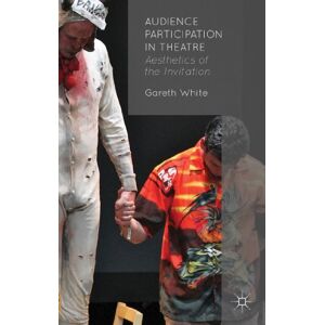 White, G. Audience Participation in Theatre: Aesthetics of the Invitation White, G. Audience Participation in Theatre: Aesthetics of the Invitation