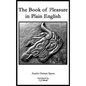 Spare, Austin Osman The Book of Pleasure in Plain English Spare, Austin Osman The Book of Pleasure in Plain English