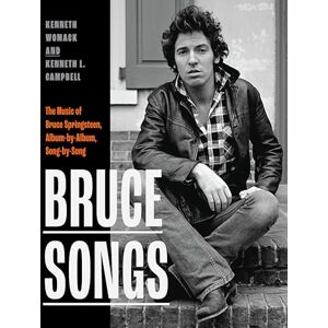 Womack, Kenneth Bruce Songs: The Music of Bruce Springsteen, Album-by-Album, Song-by-Song Womack, Kenneth Bruce Songs: The Music of Bruce Springsteen, Album-by-Album, Song-by-Song