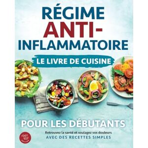 Anderson-Jones, Mary Régime anti-inflammatoire Le livre de cuisine pour les débutants: Retrouvez la santé et soulagez vos douleurs avec des recettes simples Anderson-Jones, Mary Régime anti-inflammatoire Le livre de cuisine pour les débutants: Retrouvez la santé et soulagez vos douleurs avec des recettes simples