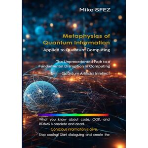 SFEZ, Mike Metaphysics of quantum information: Applied to quantum computing SFEZ, Mike Metaphysics of quantum information: Applied to quantum computing