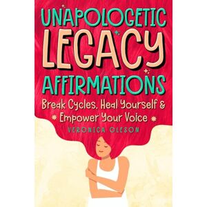 Oleson, Veronica Patricia Unapologetic Legacy Affirmations: Break Cycles, Heal Yourself & Empower Your Voice Oleson, Veronica Patricia Unapologetic Legacy Affirmations: Break Cycles, Heal Yourself & Empower Your Voice
