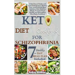 Waldron, Audrey Keto Diet Cookbook For Schizophrenia: A Nutritional Guide with Low Carb Recipes, Healthy Fats, and Practical Meal Solutions that Stabilize Mood, ... (KETOGENIC NUTRITION FOR NEUROLOGICAL HEALTH) Waldron, Audrey Keto Diet Cookbook For Schizophrenia: A Nutritional Guide with Low Carb Recipes, Healthy Fats, and Practical Meal Solutions that Stabilize Mood, ... (KETOGENIC NUTRITION FOR NEUROLOGICAL HEALTH)