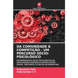 Patil, Sukashant Da Comunidade À Competição Um Percurso Sócio-Psicológico: DETERMINANTES SÓCIO-PSICOLÓGICAS DA PARTICIPAÇÃO DESPORTIVA ENTRE JOVENS SIDDHI, TIBETANOS E ÉTNICOS EM KARNATAKA Patil, Sukashant Da Comunidade À Competição Um Percurso Sócio-Psicológico: DETERMINANTES SÓCIO-PSICOLÓGICAS DA PARTICIPAÇÃO DESPORTIVA ENTRE JOVENS SIDDHI, TIBETANOS E ÉTNICOS EM KARNATAKA