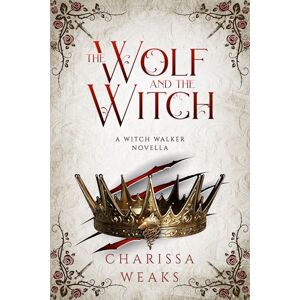 Weaks, Charissa The Wolf and the Witch: 3 (Witch Walker, 3) Weaks, Charissa The Wolf and the Witch: 3 (Witch Walker, 3)