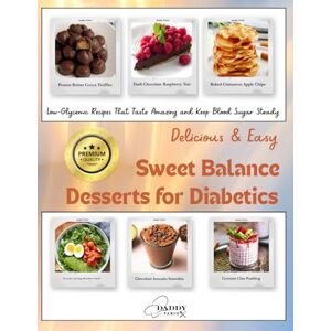 Fabio, daddy SWEET BALANCE: DESSERTS FOR DIABETICS: Low-Glycemic Recipes That Taste Amazing and Keep Blood Sugar Steady Fabio, daddy SWEET BALANCE: DESSERTS FOR DIABETICS: Low-Glycemic Recipes That Taste Amazing and Keep Blood Sugar Steady