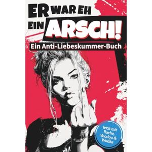 Media, Zwei Socken Er war eh ein Arsch Ein Anti-Liebeskummer-Buch: Trennung überwinden mit Humor, Wut & Wodka – Ein freches Mitmachbuch und Selbstliebebuch für Frauen Media, Zwei Socken Er war eh ein Arsch Ein Anti-Liebeskummer-Buch: Trennung überwinden mit Humor, Wut & Wodka – Ein freches Mitmachbuch und Selbstliebebuch für Frauen