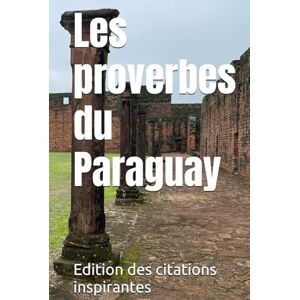 des citations inspirantes, Edition Les proverbes du Paraguay des citations inspirantes, Edition Les proverbes du Paraguay