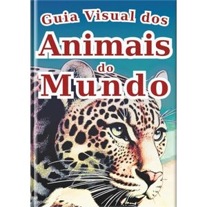 SAKI.SAKI Guia Visual dos Animais do Mundo: Uma Aventura com 30 Animais Fascinantes do Nosso Planeta: Um Livro Ilustrado com Fotos Reais e Arte para Crianças (Enciclopédia de Todos) SAKI.SAKI Guia Visual dos Animais do Mundo: Uma Aventura com 30 Animais Fascinantes do Nosso Planeta: Um Livro Ilustrado com Fotos Reais e Arte para Crianças (Enciclopédia de Todos)