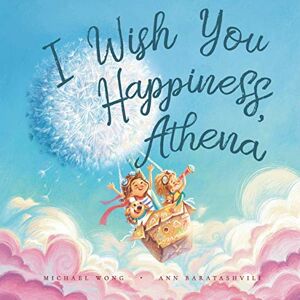 Wong, Michael I Wish You Happiness, Athena (The Unconditional Love for Athena Series) Wong, Michael I Wish You Happiness, Athena (The Unconditional Love for Athena Series)